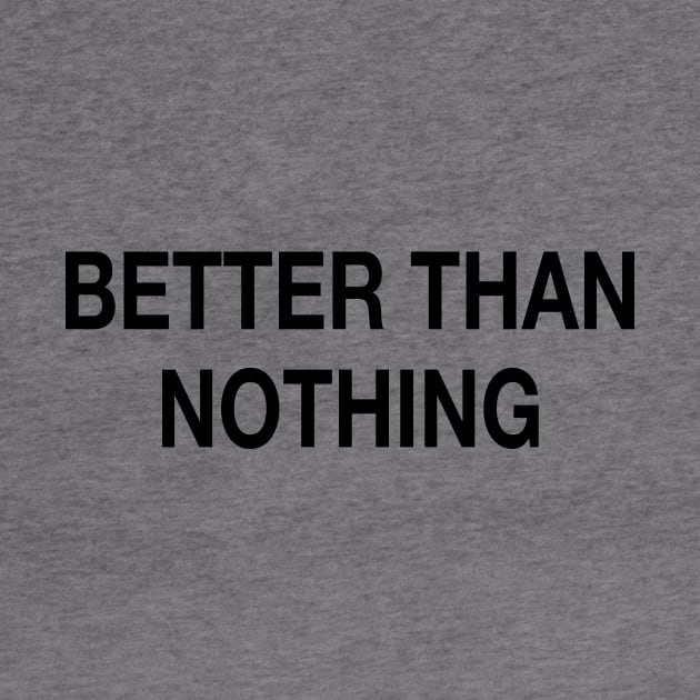 BETTER THAN NOTHING by TheCosmicTradingPost